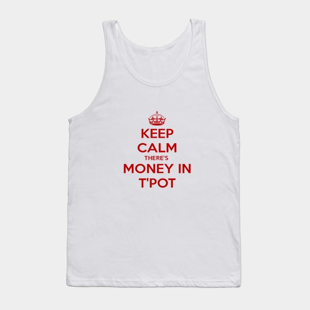 Keep Calm There's Money In T'Pot Yorkshire Dialect Tank Top by taiche